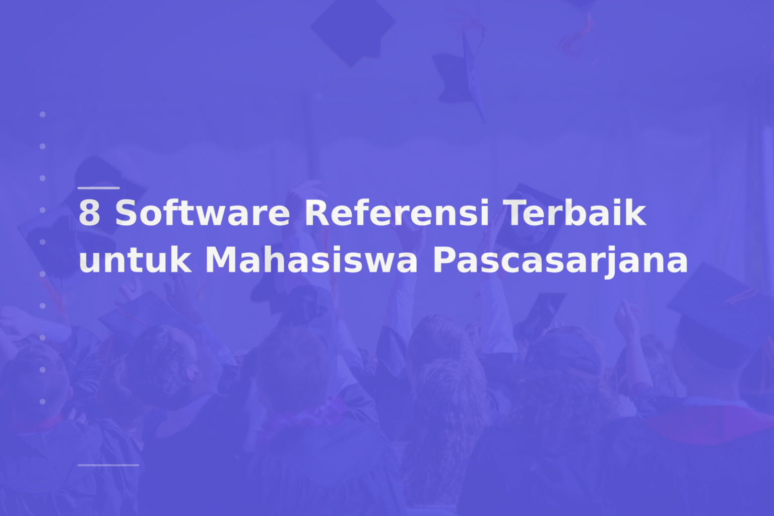 8 Software Referensi Terbaik untuk Mahasiswa Pascasarjana