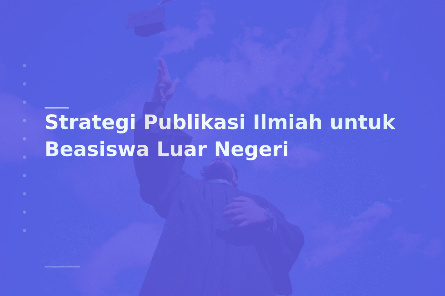 Strategi Publikasi Ilmiah untuk Beasiswa Luar Negeri