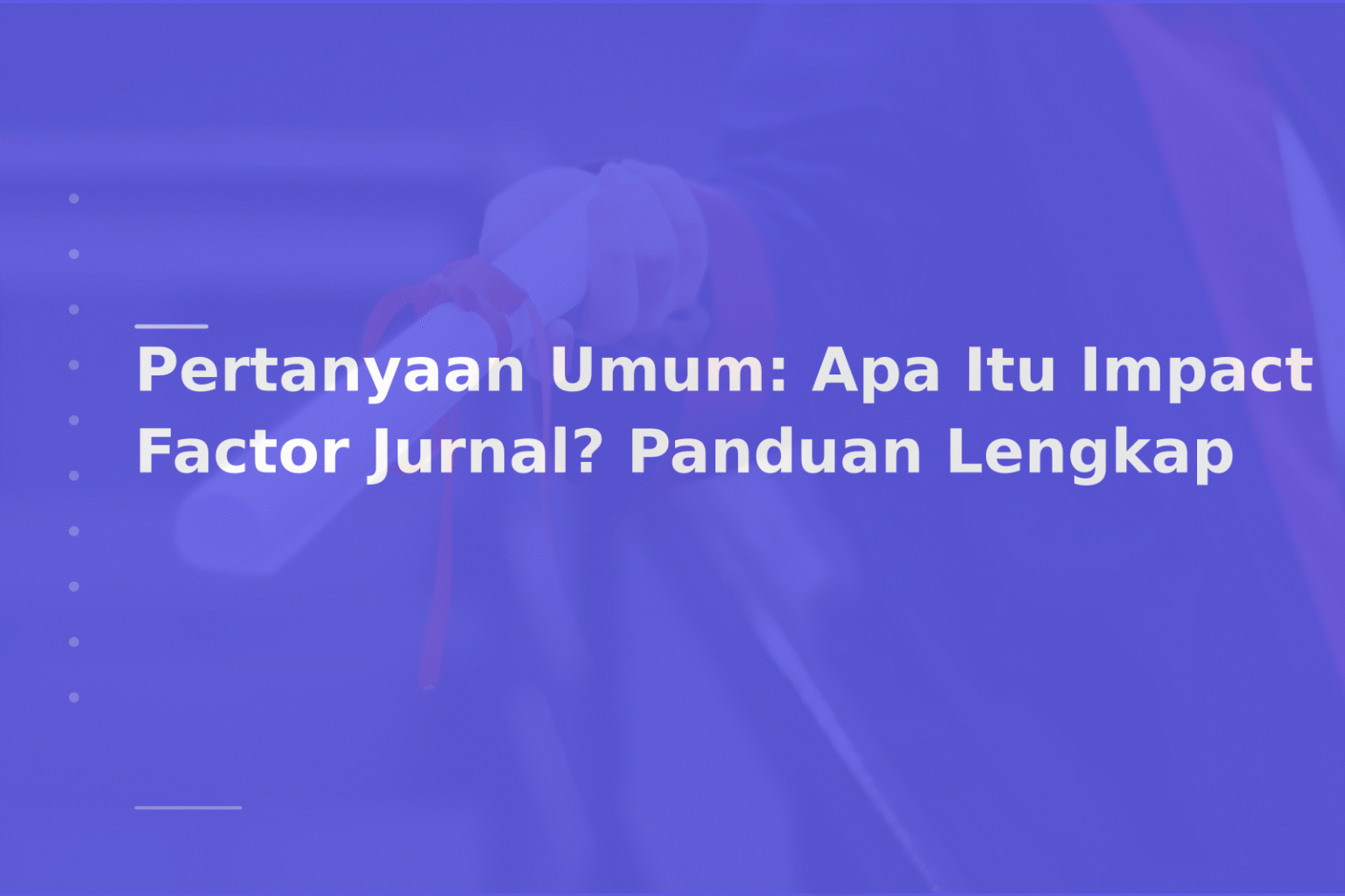 Pertanyaan Umum: Apa Itu Impact Factor Jurnal? Panduan Lengkap