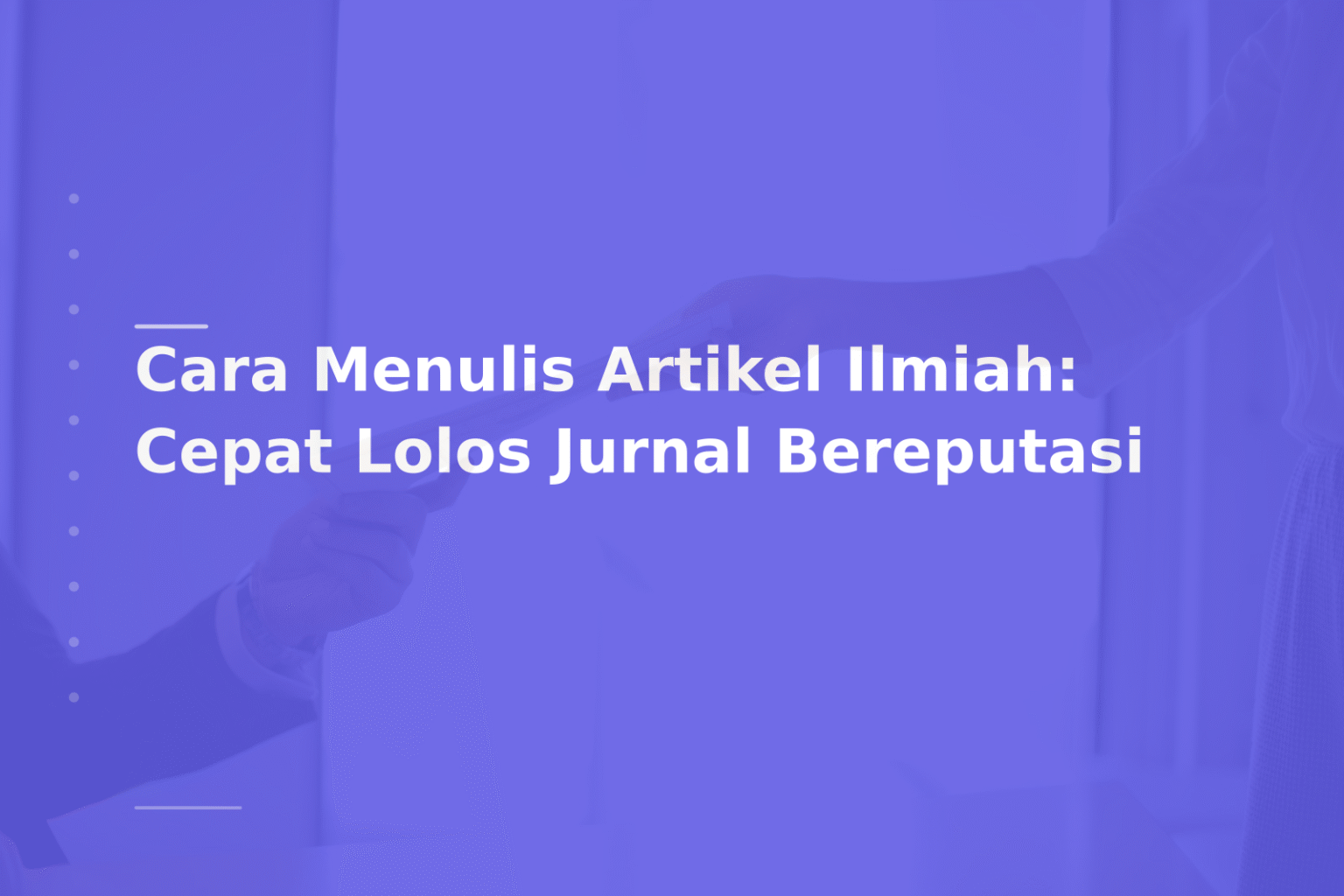 Cara Menulis Artikel Ilmiah: Cepat Lolos Jurnal Bereputasi