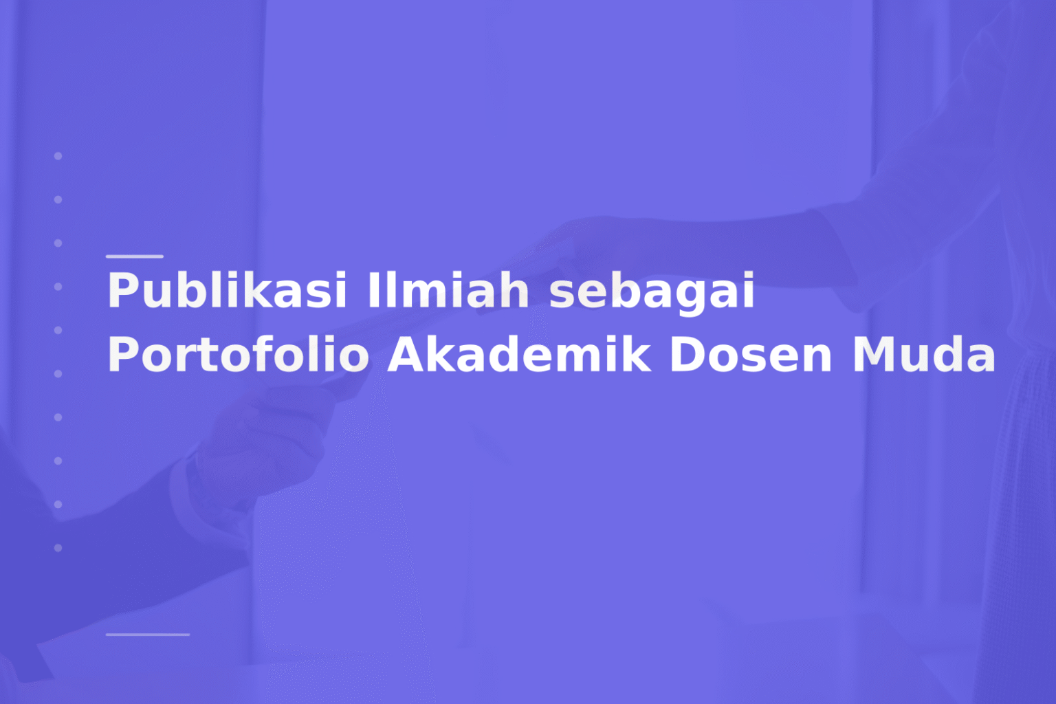 Publikasi Ilmiah sebagai Portofolio Akademik Dosen Muda