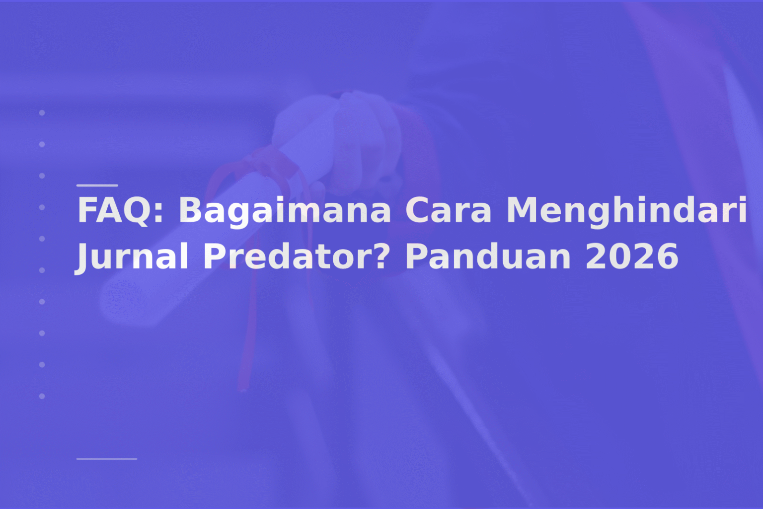 FAQ: Bagaimana Cara Menghindari Jurnal Predator? Panduan 2026