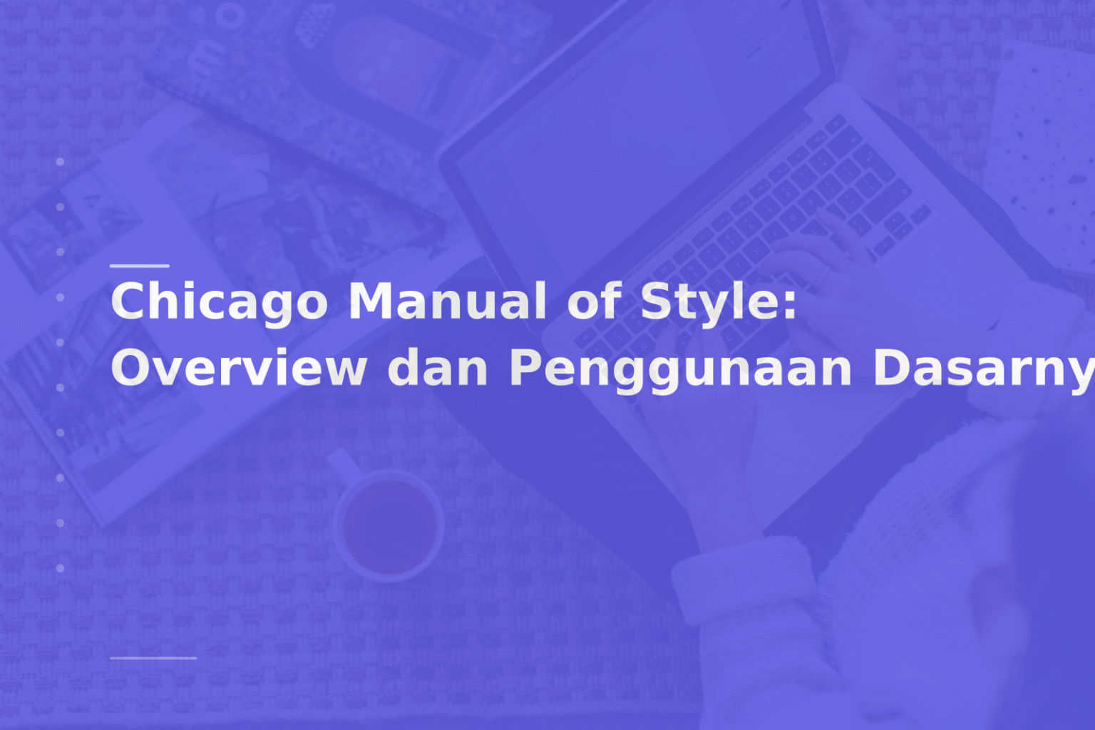Chicago Manual of Style: Overview dan Penggunaan Dasarnya