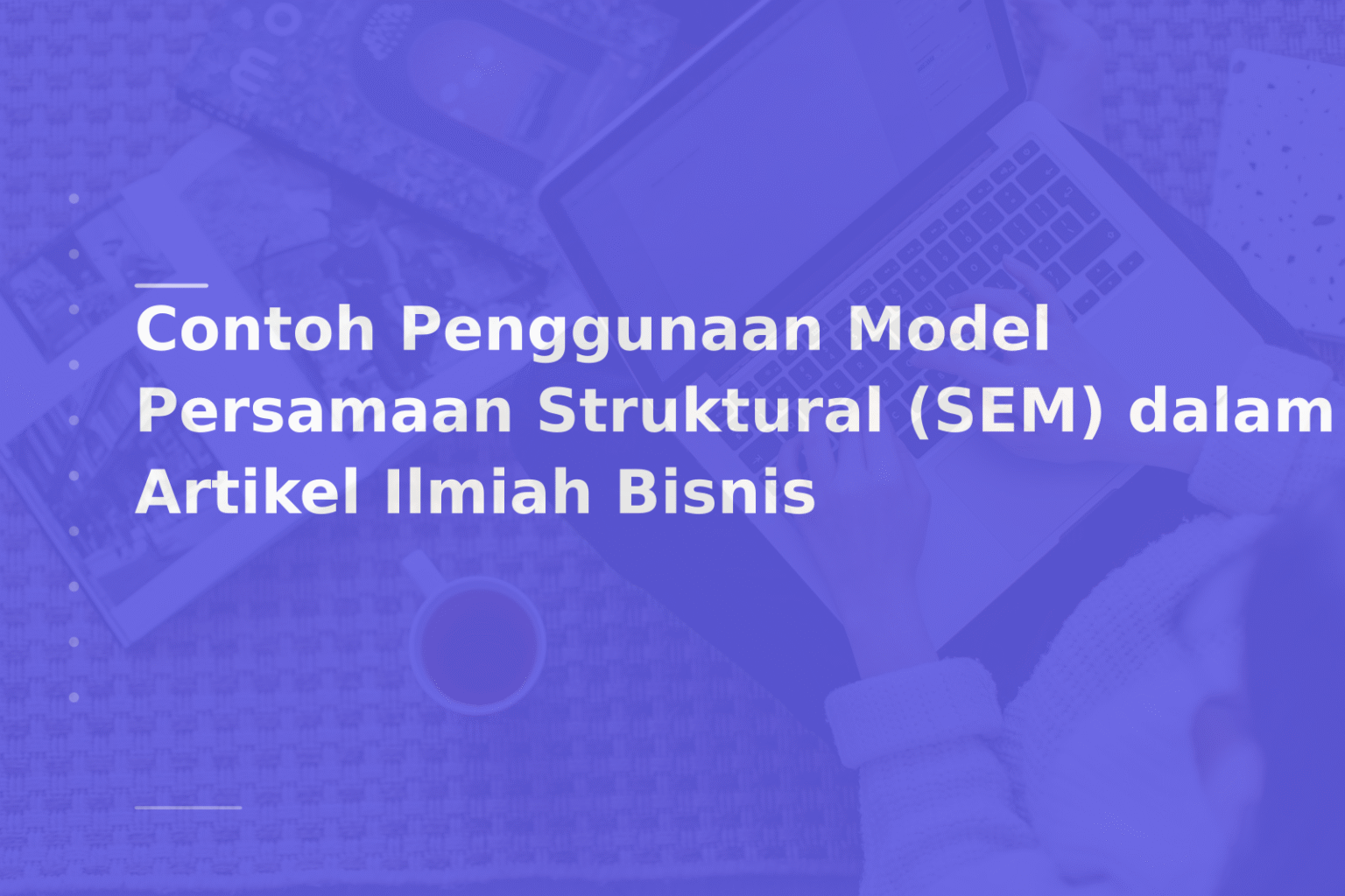 Contoh Penggunaan Model Persamaan Struktural (SEM) dalam Artikel Ilmiah Bisnis