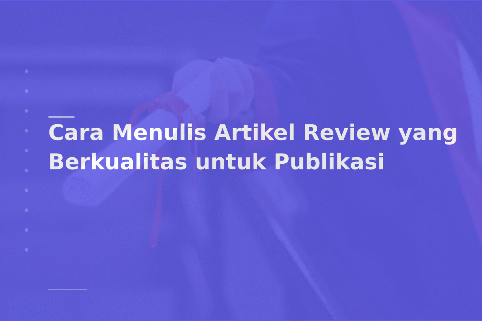 Cara Menulis Artikel Review yang Berkualitas untuk Publikasi