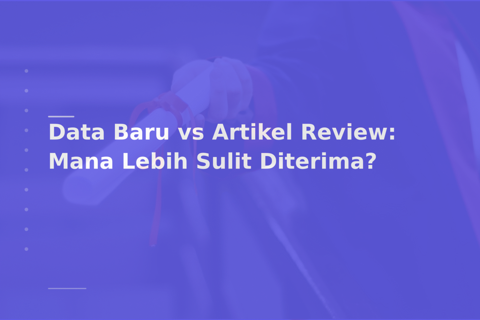 Data Baru vs Artikel Review: Mana Lebih Sulit Diterima?