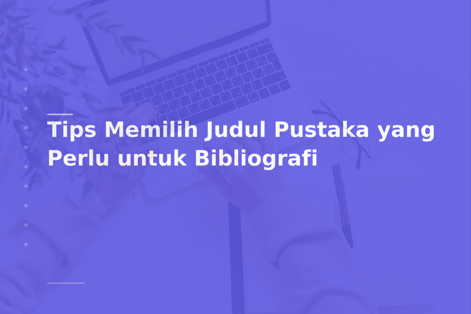 Tips Memilih Judul Pustaka yang Perlu untuk Bibliografi