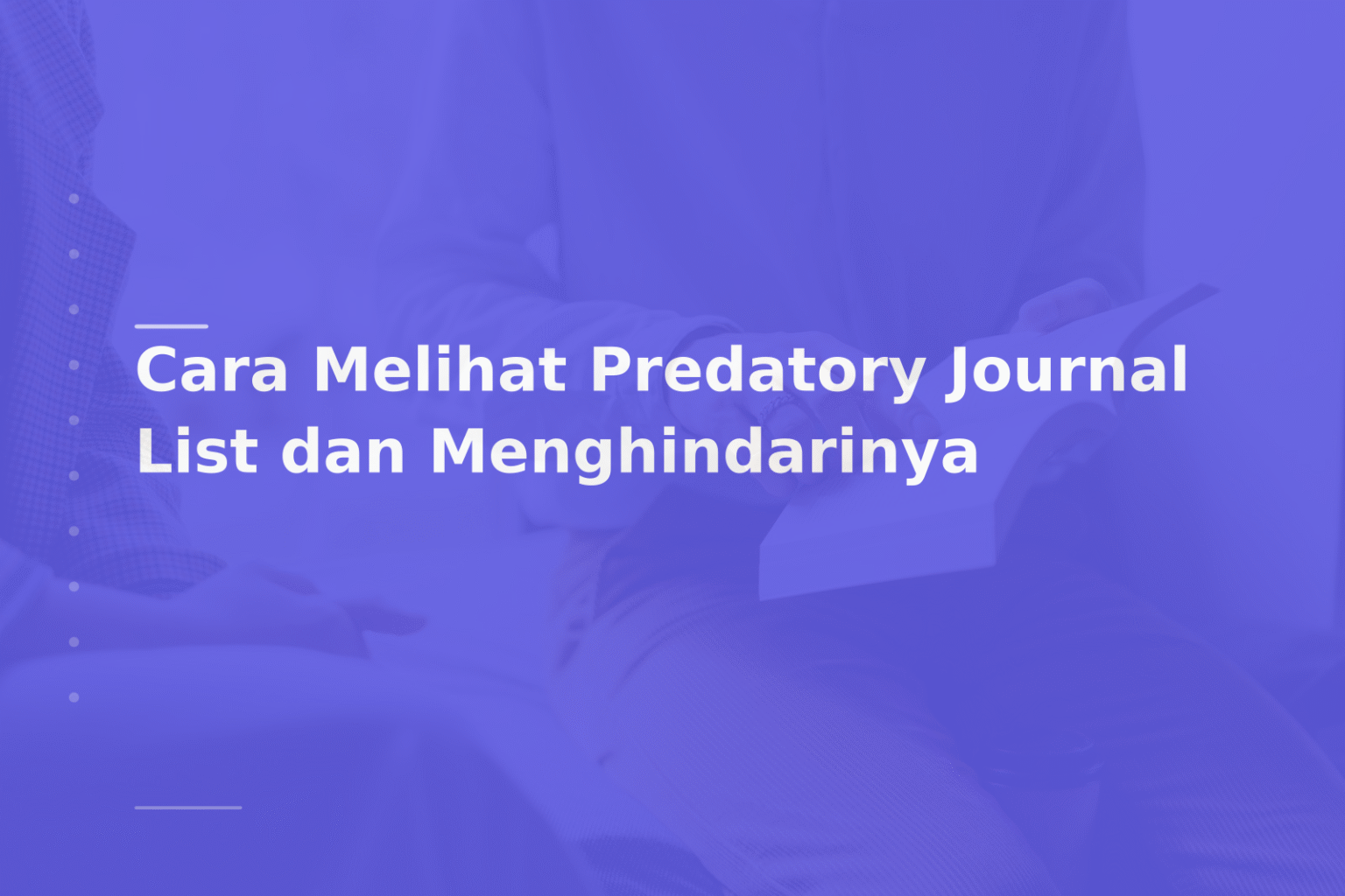 Cara Melihat Predatory Journal List dan Menghindarinya