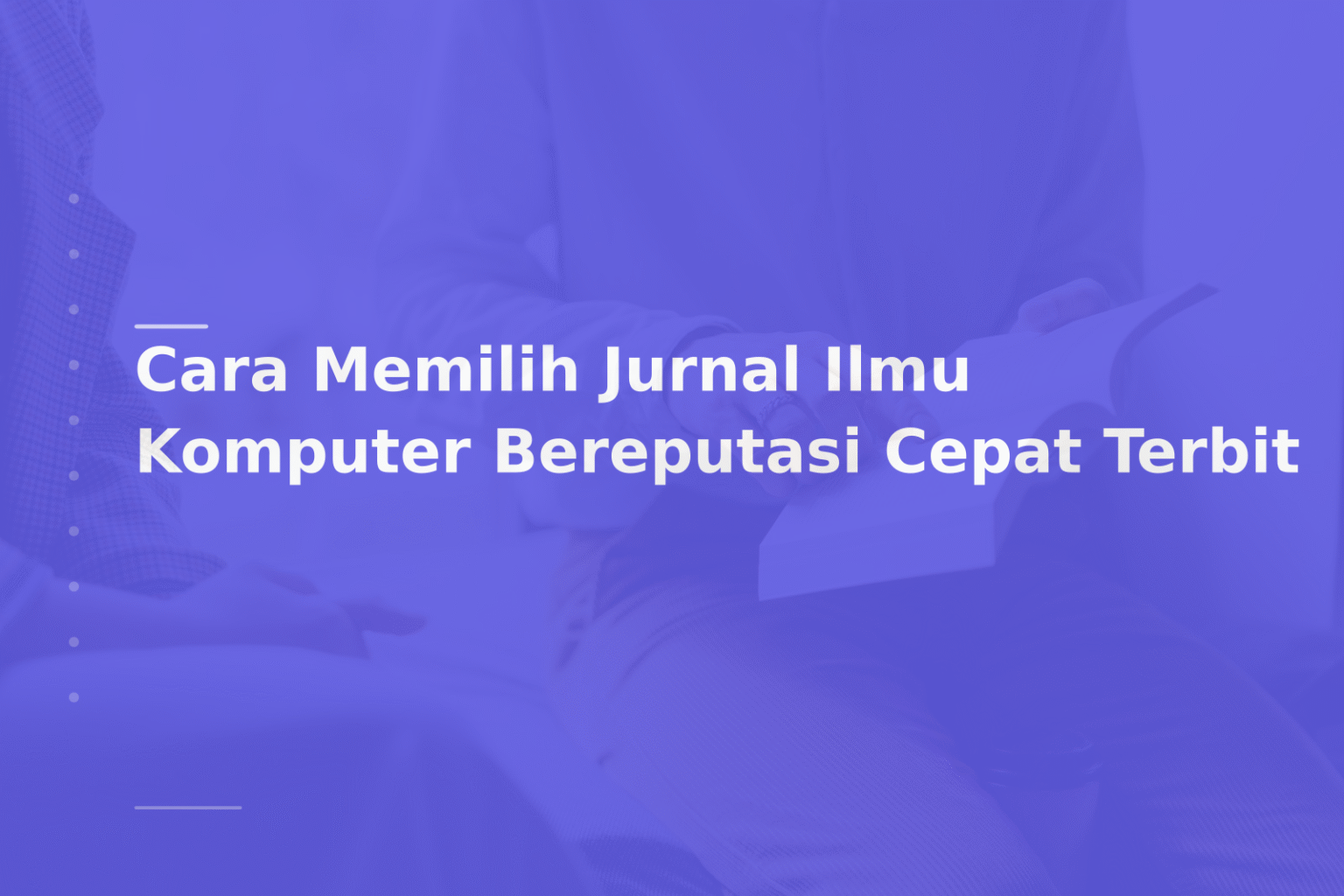 Cara Memilih Jurnal Ilmu Komputer Bereputasi Cepat Terbit