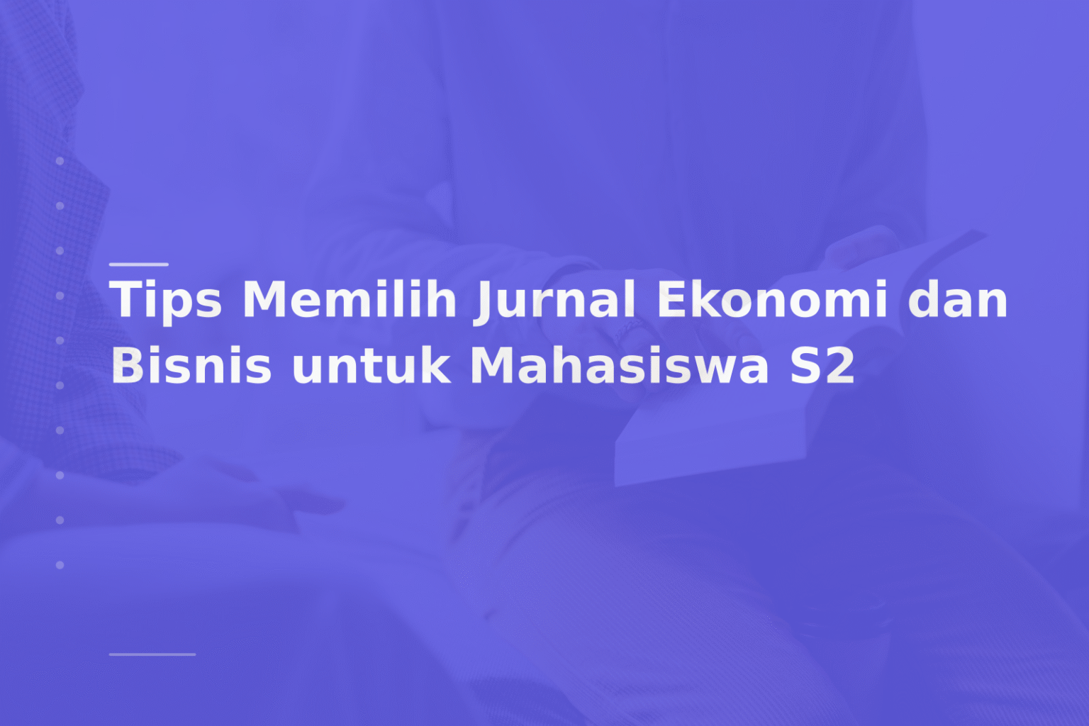 Tips Memilih Jurnal Ekonomi dan Bisnis untuk Mahasiswa S2