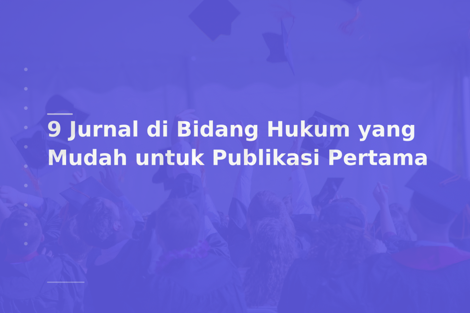 9 Jurnal di Bidang Hukum yang Mudah untuk Publikasi Pertama