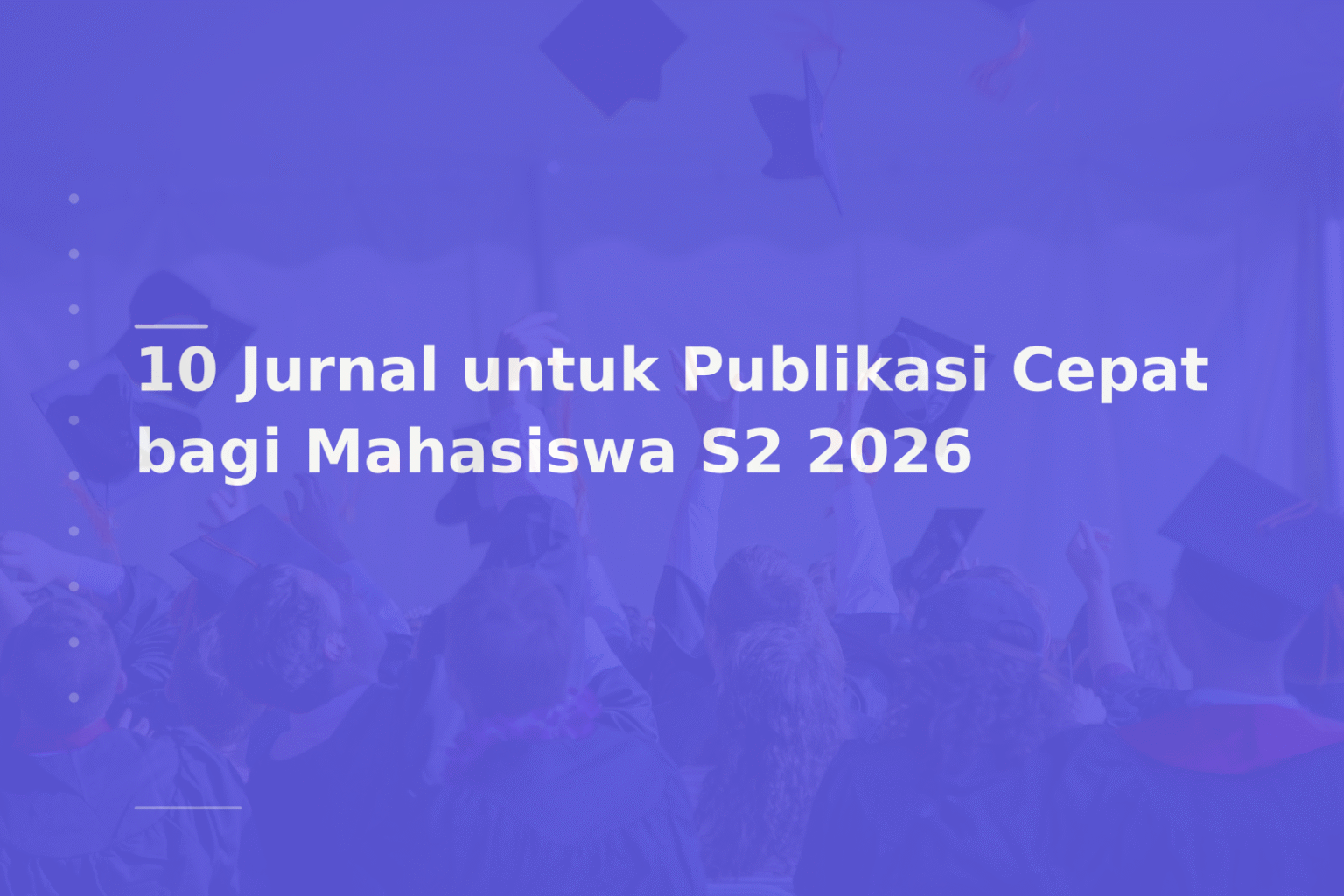 10 Jurnal untuk Publikasi Cepat bagi Mahasiswa S2 2026