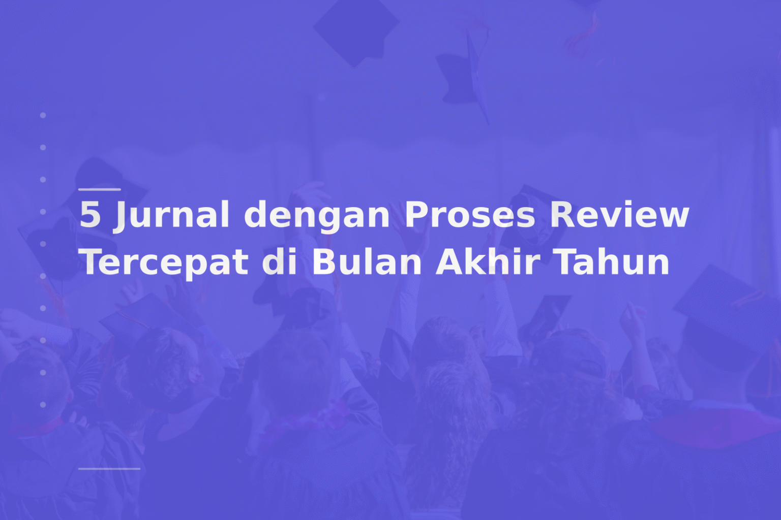 5 Jurnal dengan Proses Review Tercepat di Bulan Akhir Tahun
