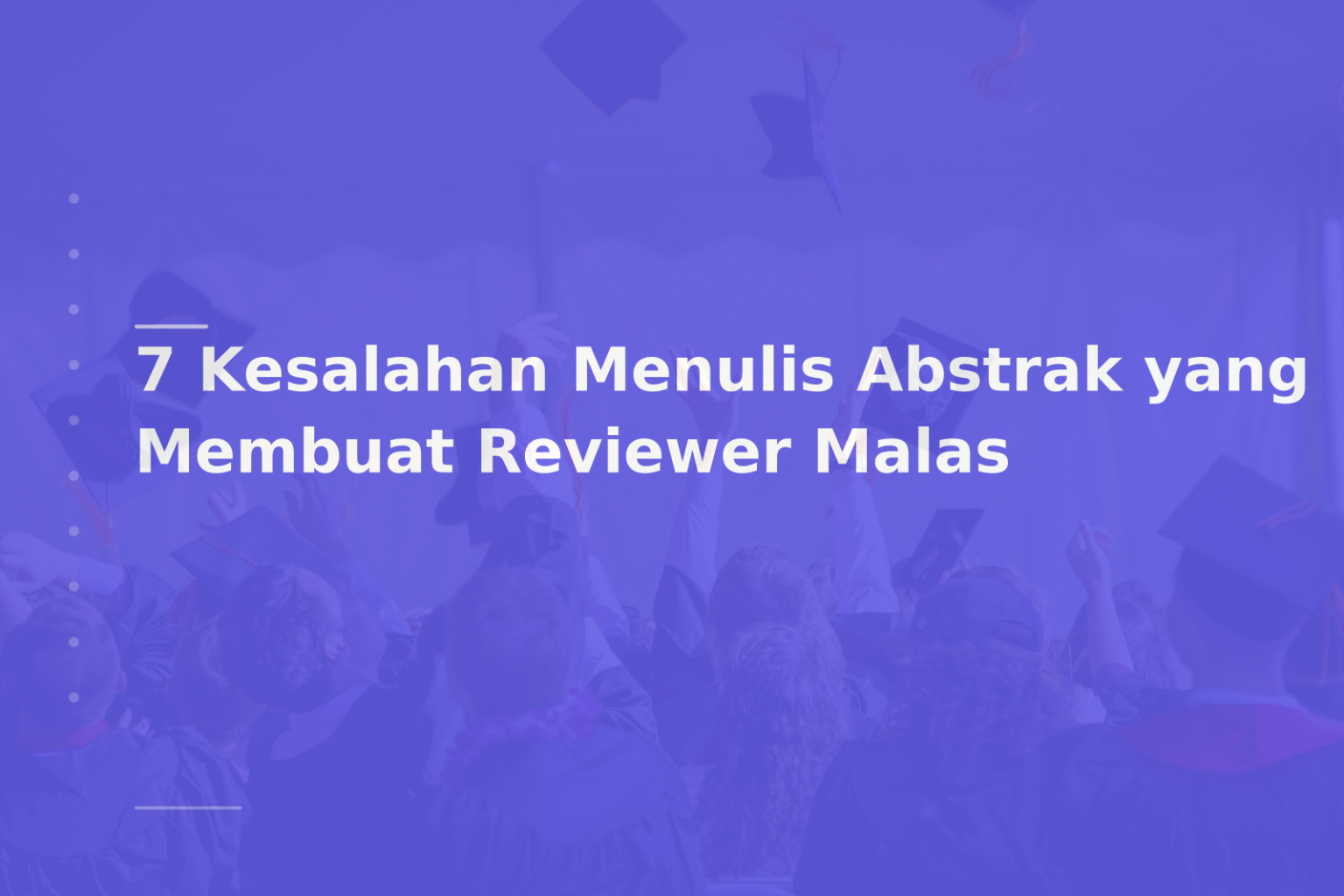 7 Kesalahan Menulis Abstrak yang Membuat Reviewer Malas