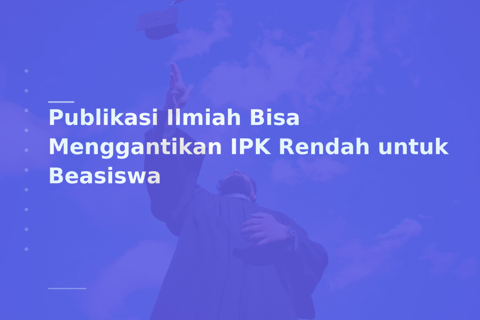 Publikasi Ilmiah Bisa Menggantikan IPK Rendah untuk Beasiswa