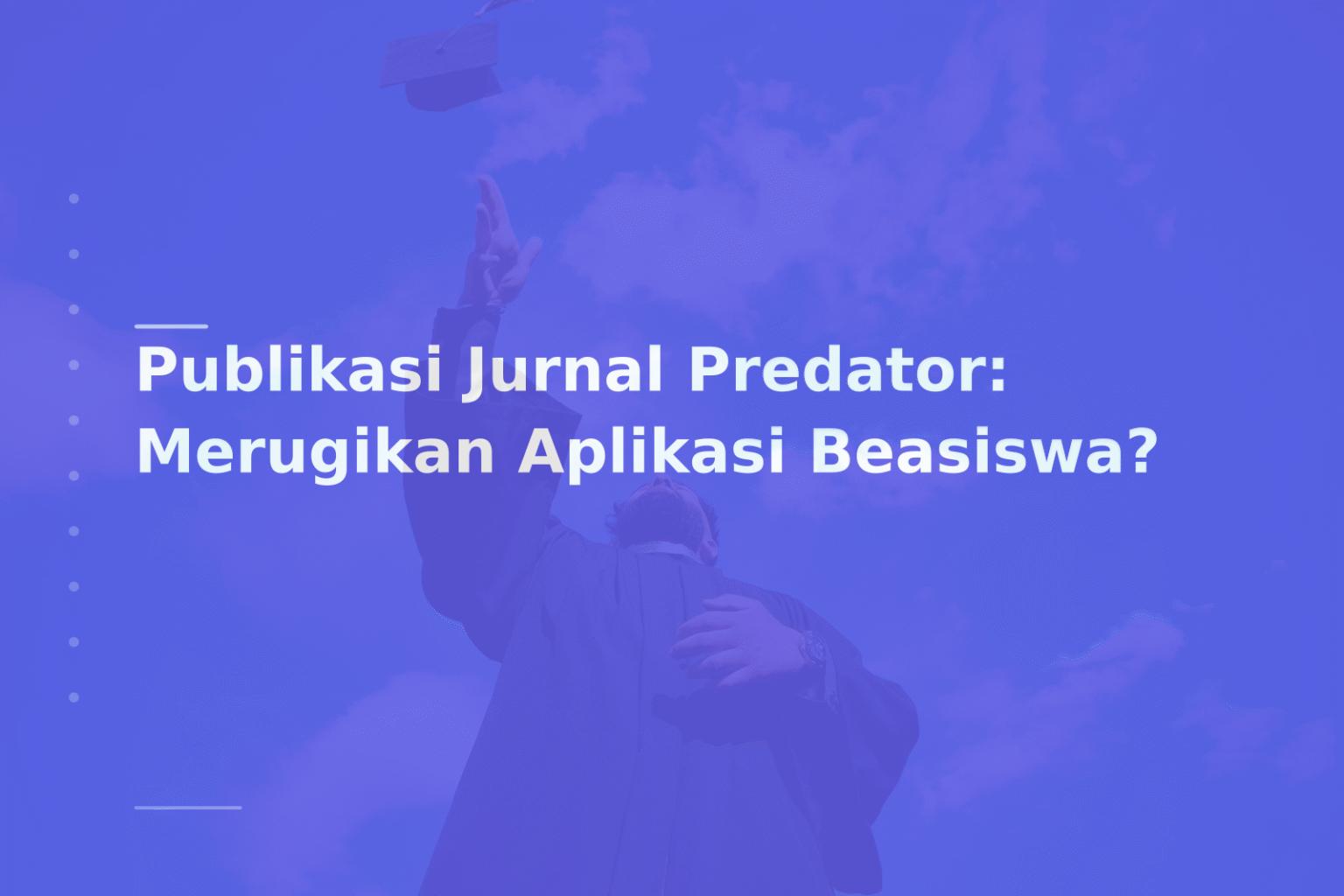 Publikasi Jurnal Predator: Merugikan Aplikasi Beasiswa?