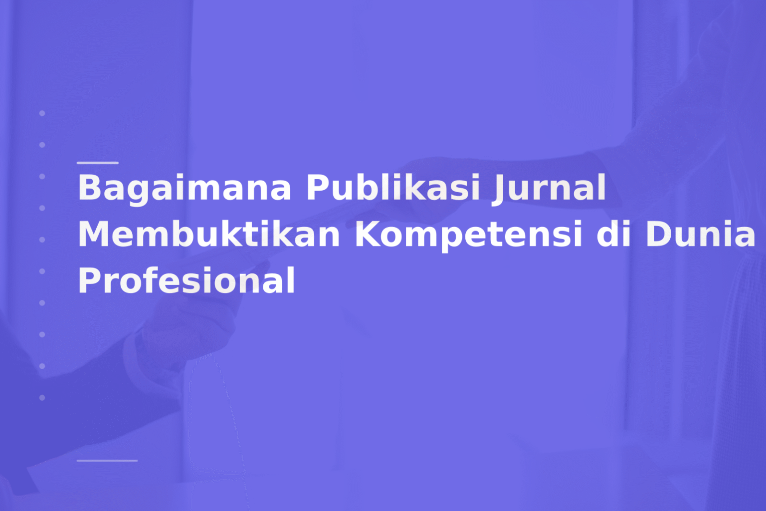 Bagaimana Publikasi Jurnal Membuktikan Kompetensi di Dunia Profesional