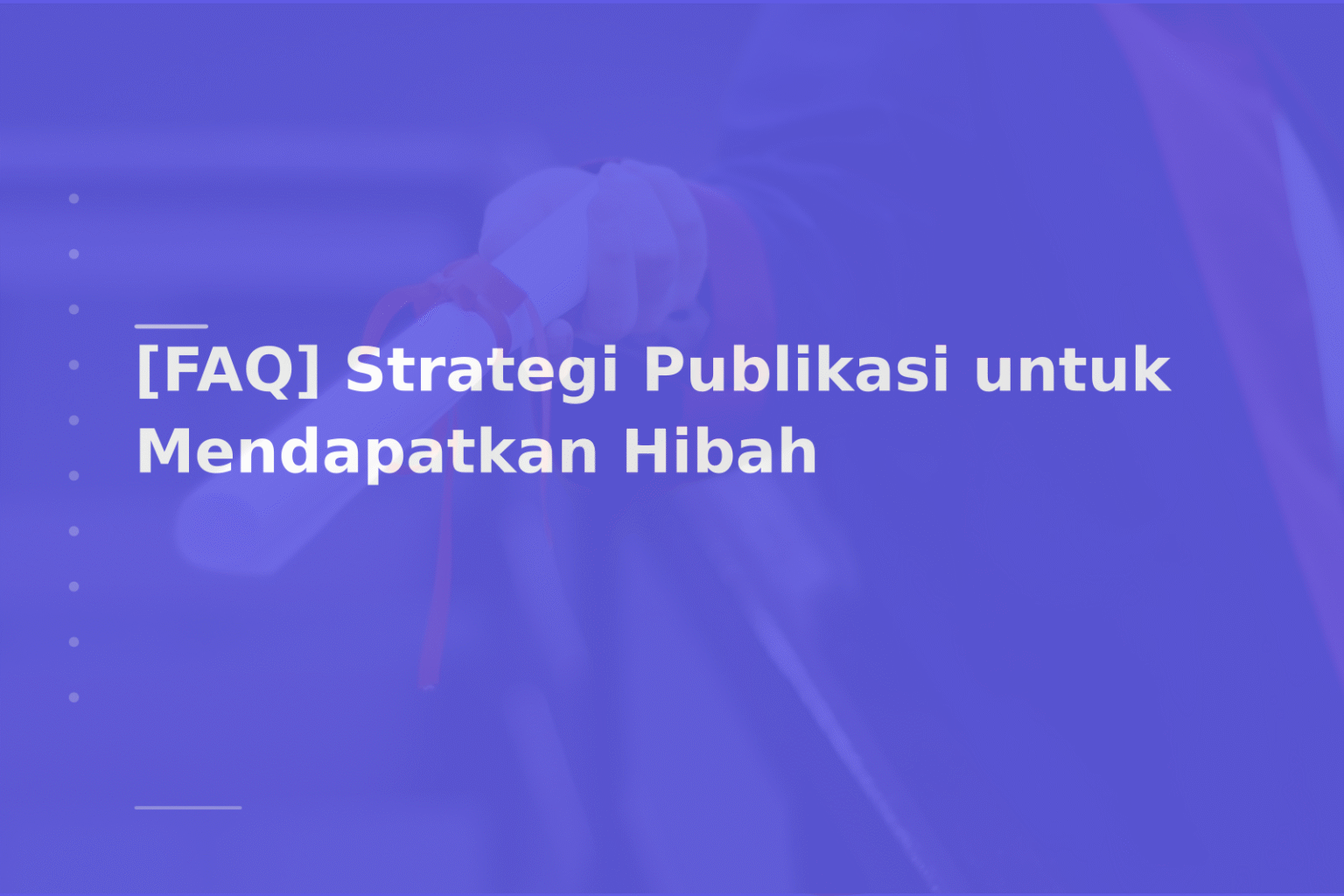 [FAQ] Strategi Publikasi untuk Mendapatkan Hibah