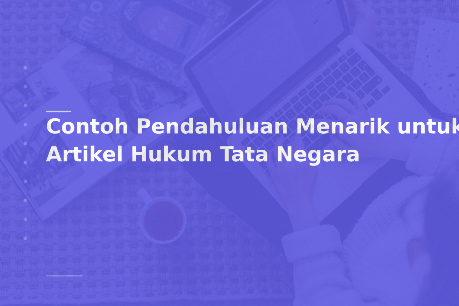 Contoh Pendahuluan Menarik untuk Artikel Hukum Tata Negara