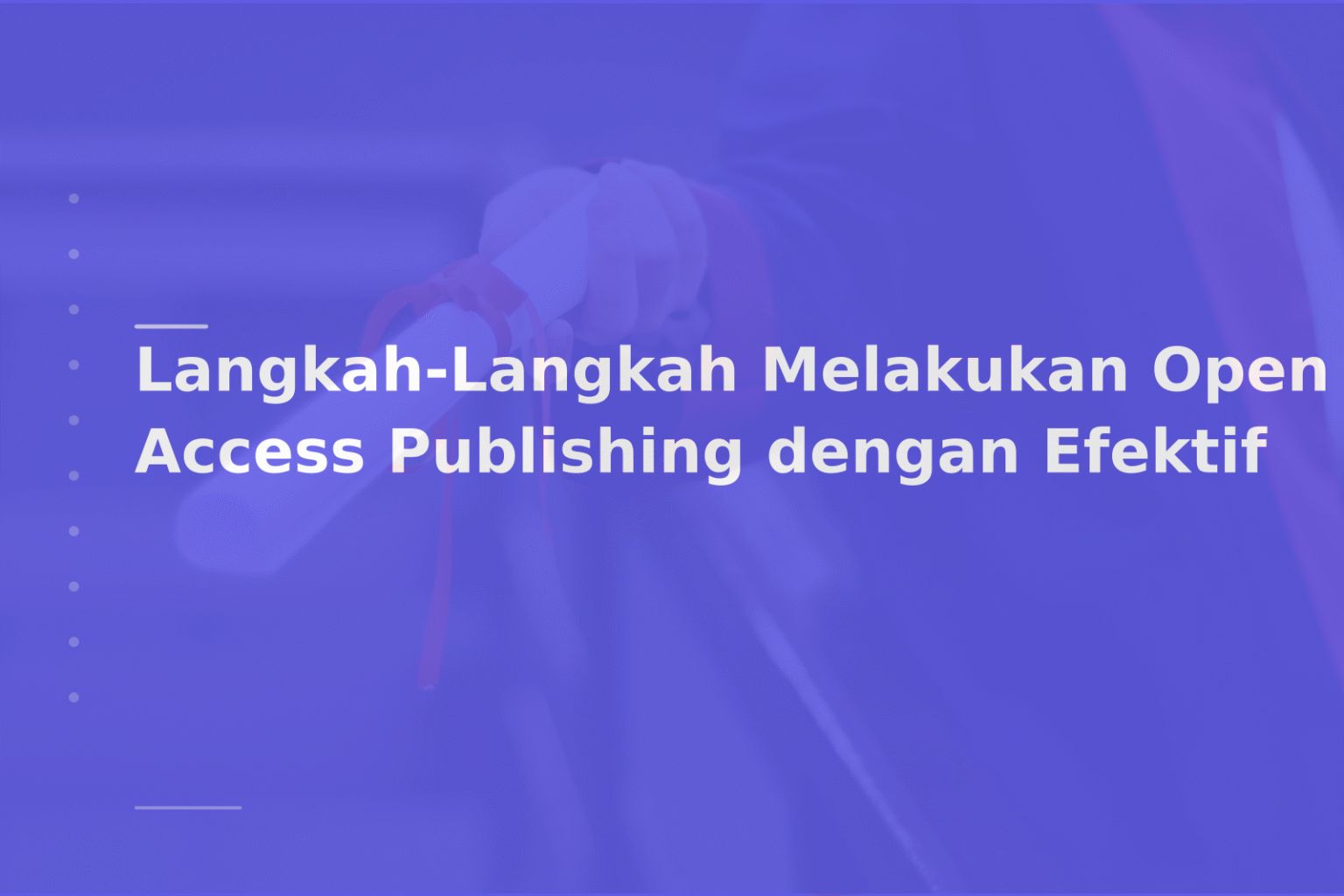 Langkah-Langkah Melakukan Open Access Publishing dengan Efektif