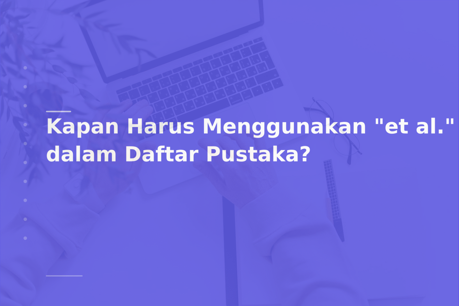 Kapan Harus Menggunakan “et al.” dalam Daftar Pustaka?