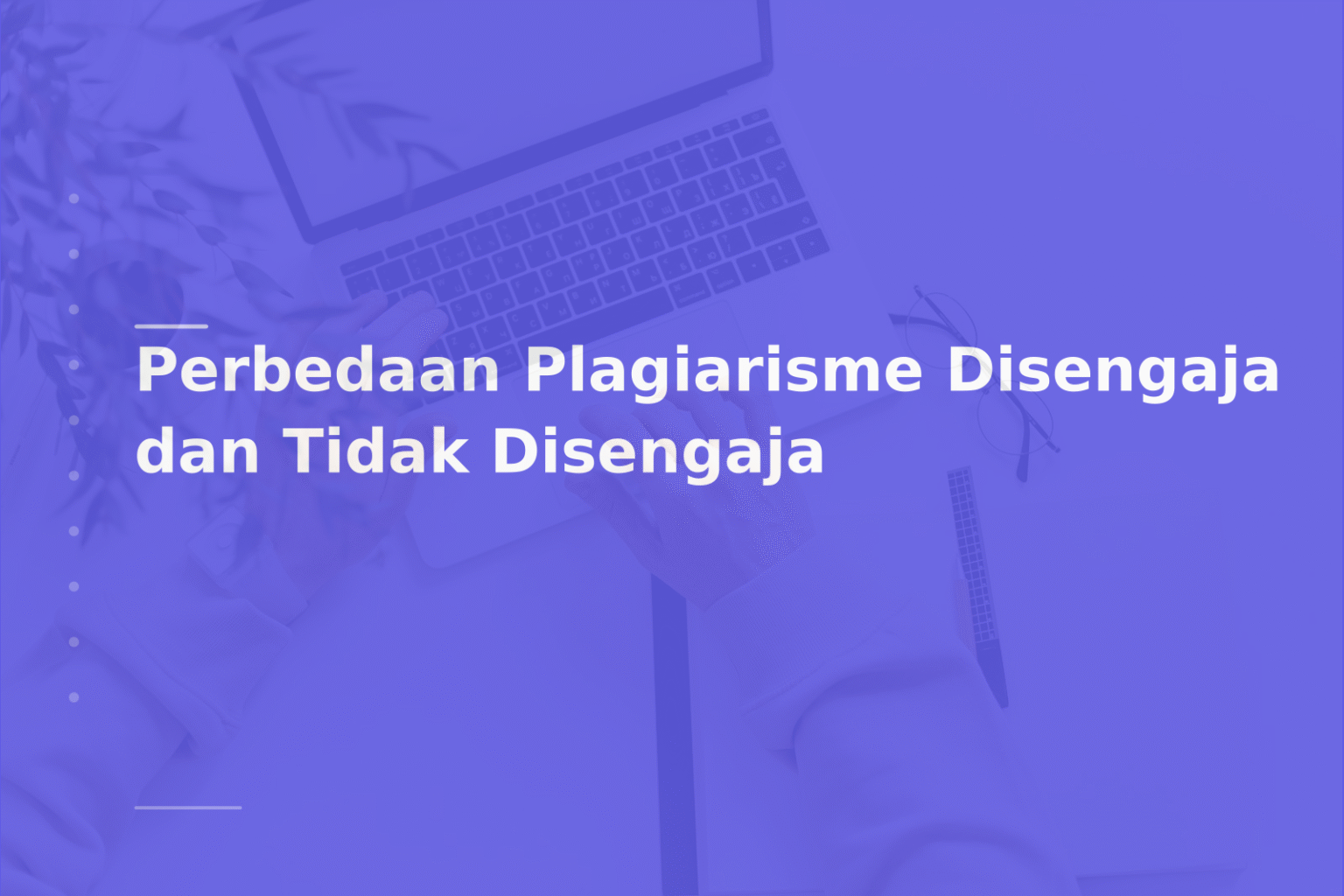 Perbedaan Plagiarisme Disengaja dan Tidak Disengaja