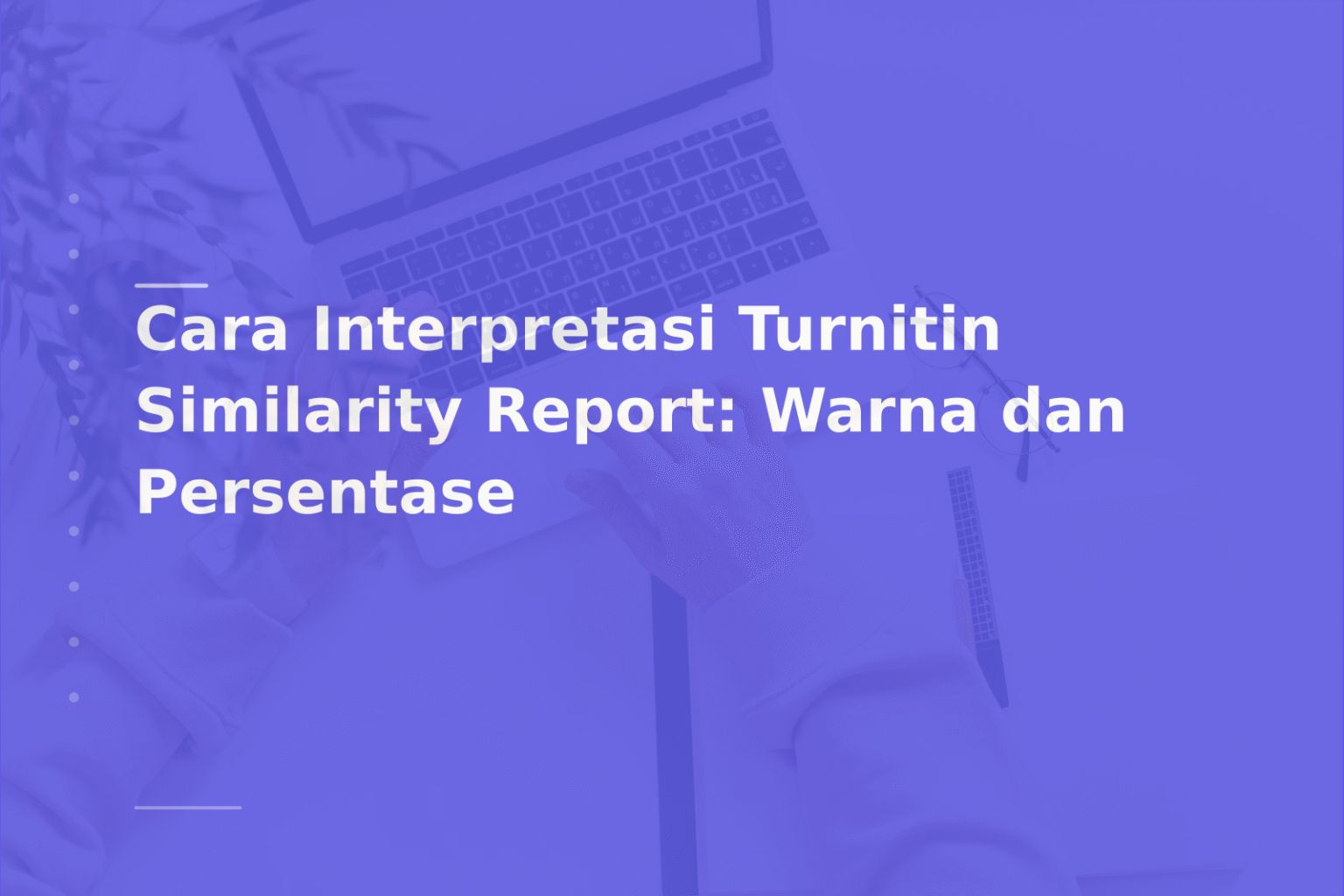 Cara Interpretasi Turnitin Similarity Report: Warna dan Persentase