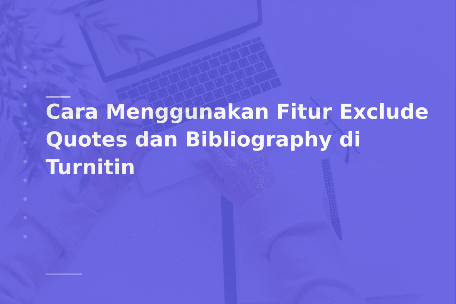 Cara Menggunakan Fitur Exclude Quotes dan Bibliography di Turnitin