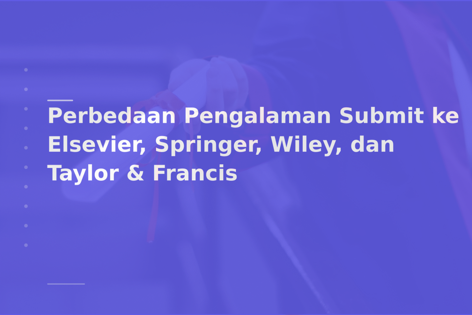 Perbedaan Pengalaman Submit ke Elsevier, Springer, Wiley, dan Taylor & Francis