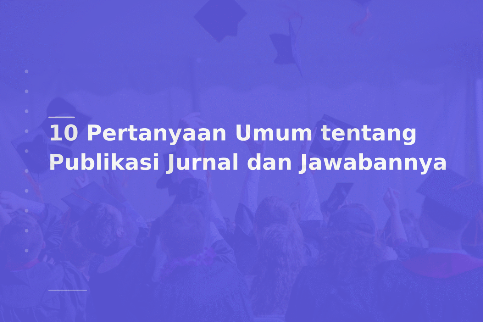 10 Pertanyaan Umum tentang Publikasi Jurnal dan Jawabannya