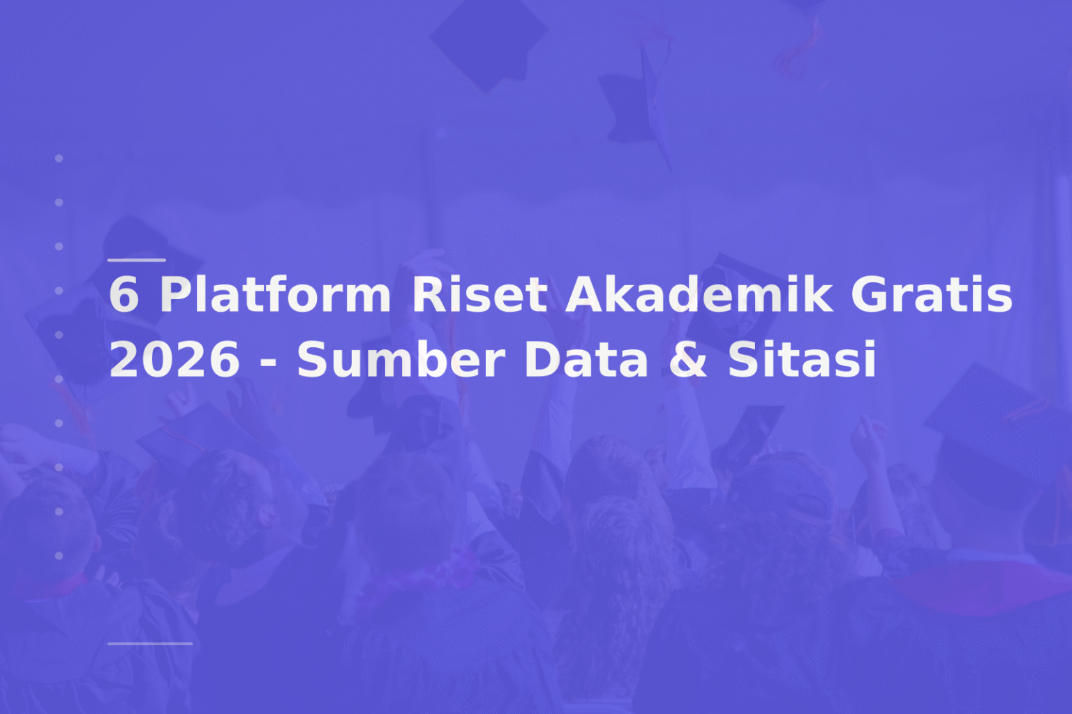 6 Platform Riset Akademik Gratis 2026 – Sumber Data & Sitasi