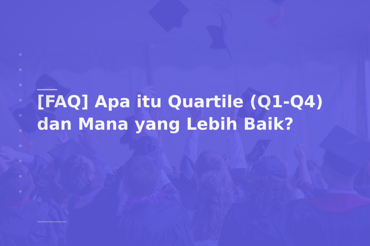 [FAQ] Apa itu Quartile (Q1-Q4) dan Mana yang Lebih Baik?