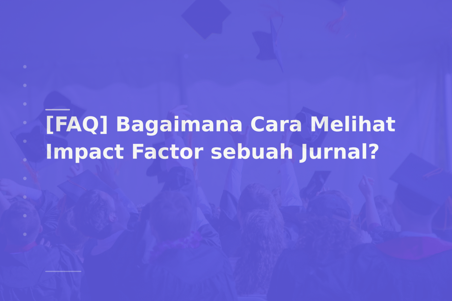[FAQ] Bagaimana Cara Melihat Impact Factor sebuah Jurnal?