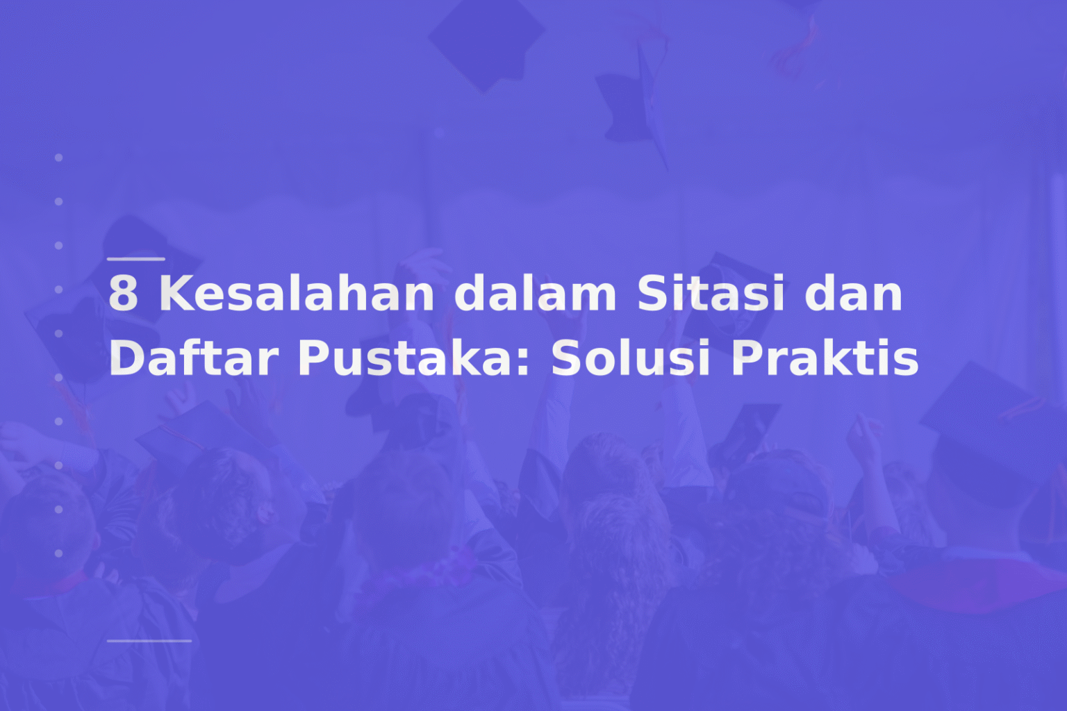 8 Kesalahan dalam Sitasi dan Daftar Pustaka: Solusi Praktis