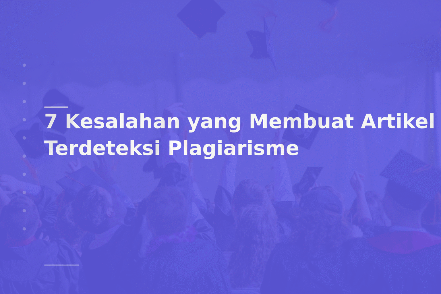 7 Kesalahan yang Membuat Artikel Terdeteksi Plagiarisme