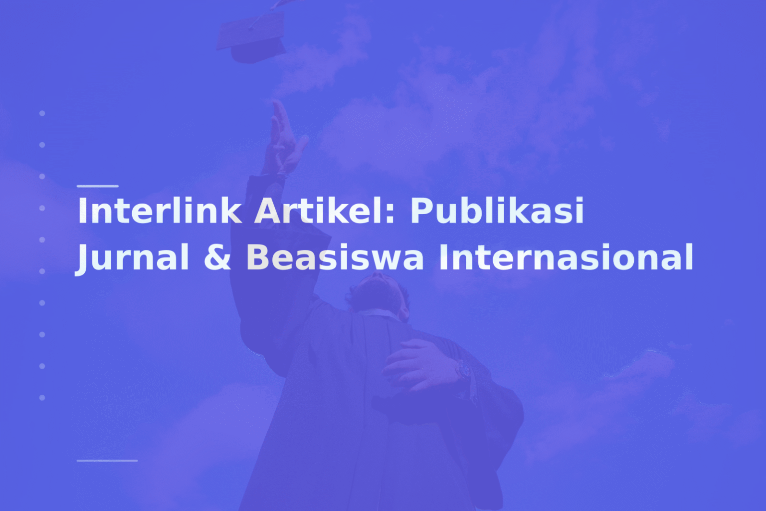 Interlink Artikel: Publikasi Jurnal & Beasiswa Internasional