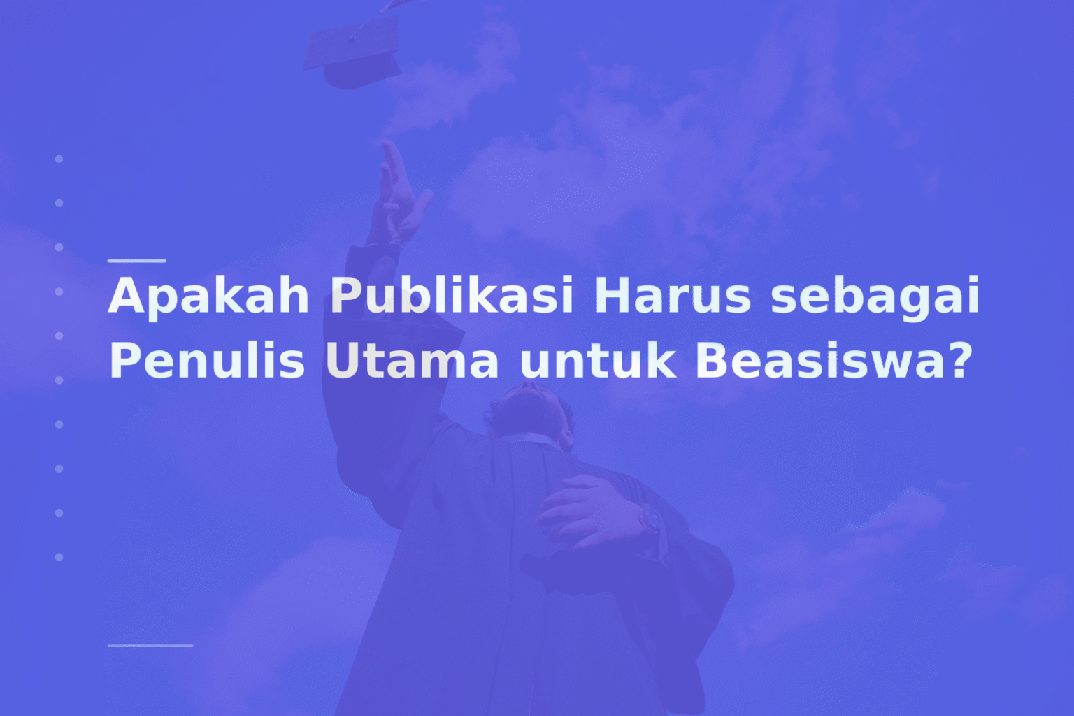 Apakah Publikasi Harus sebagai Penulis Utama untuk Beasiswa?