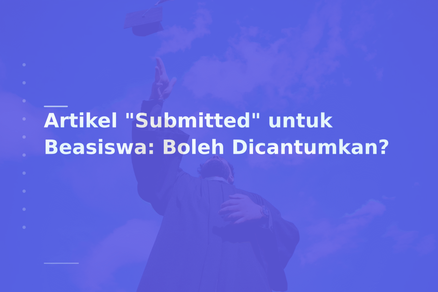 Artikel “Submitted” untuk Beasiswa: Boleh Dicantumkan?