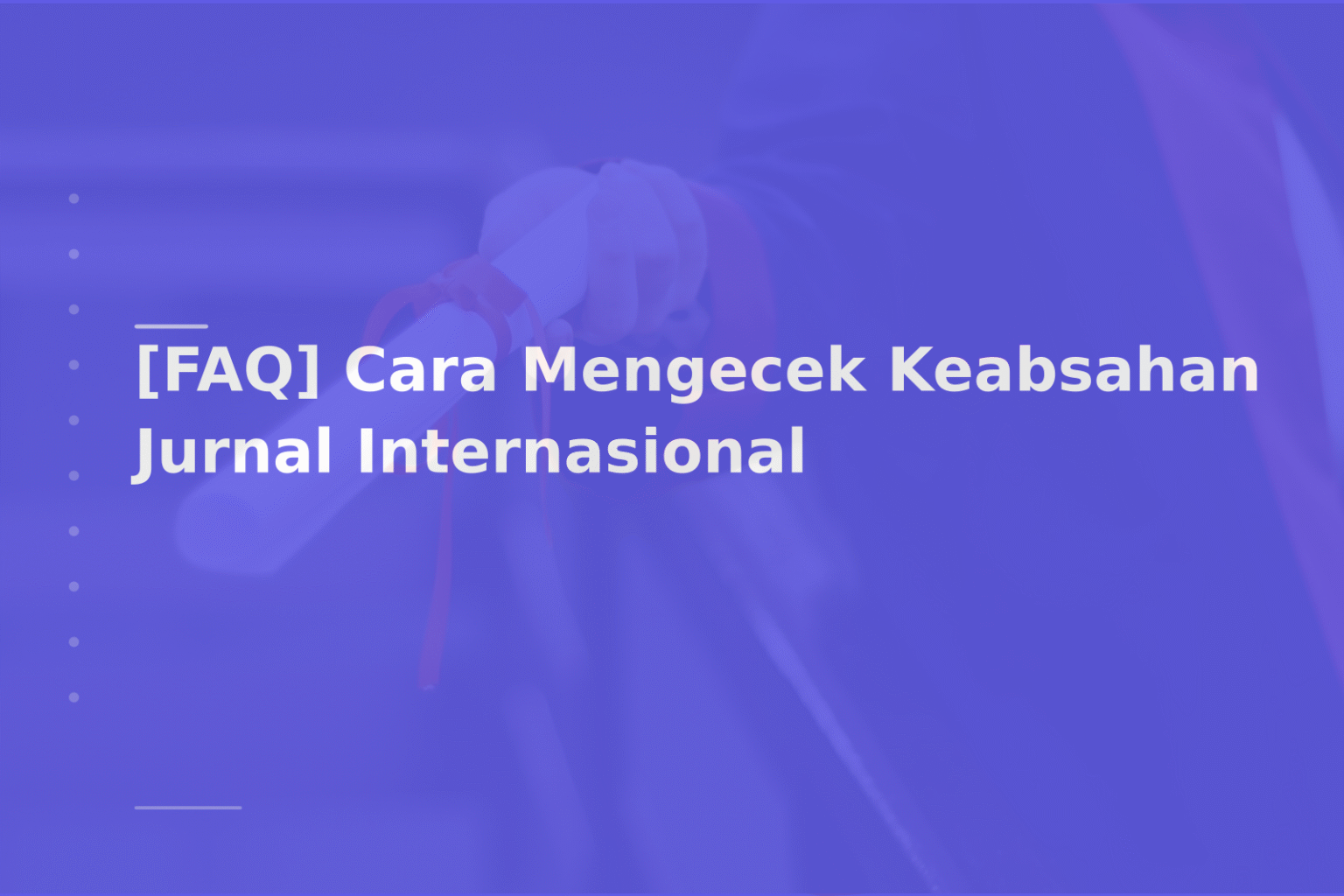 [FAQ] Cara Mengecek Keabsahan Jurnal Internasional
