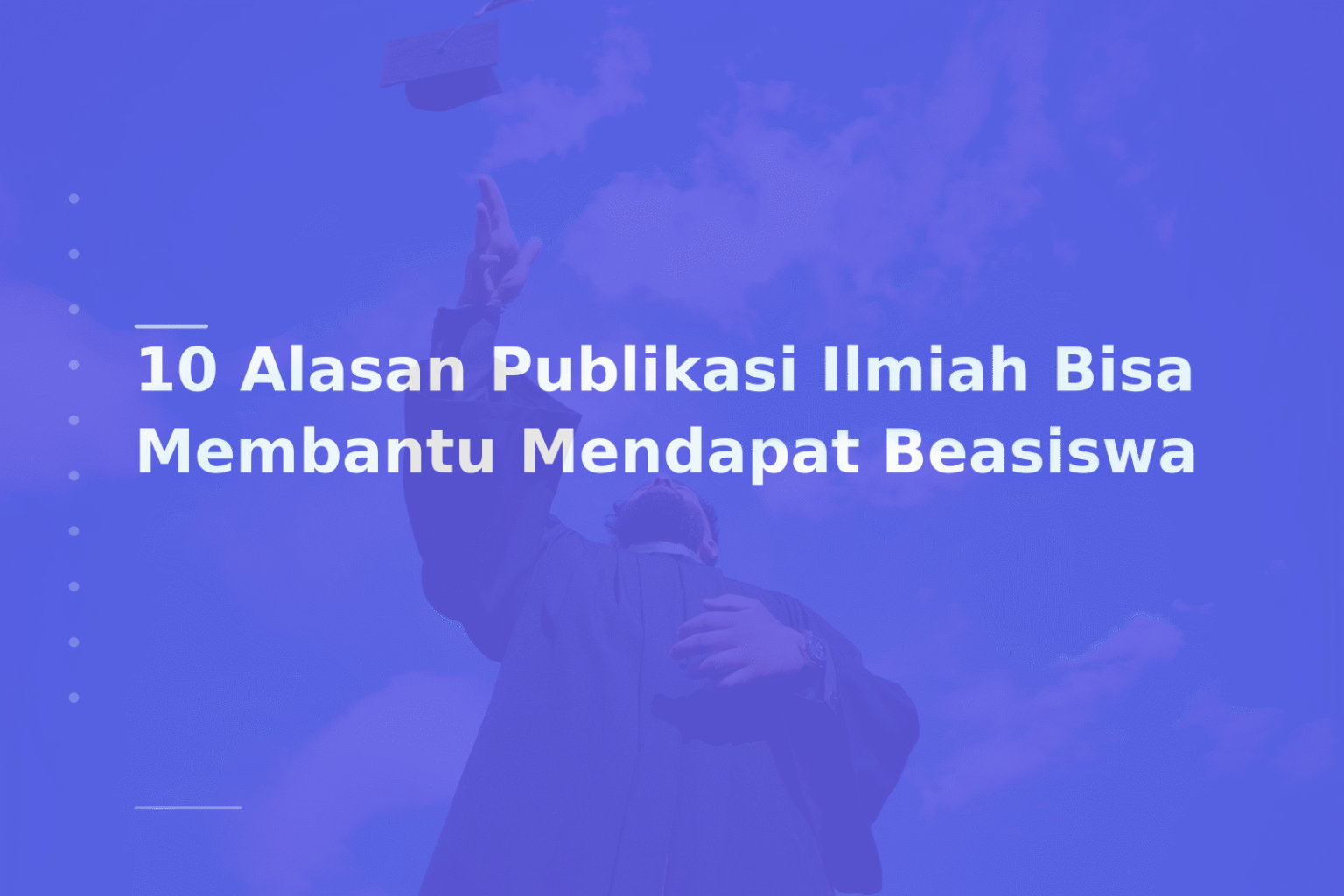 10 Alasan Publikasi Ilmiah Bisa Membantu Mendapat Beasiswa