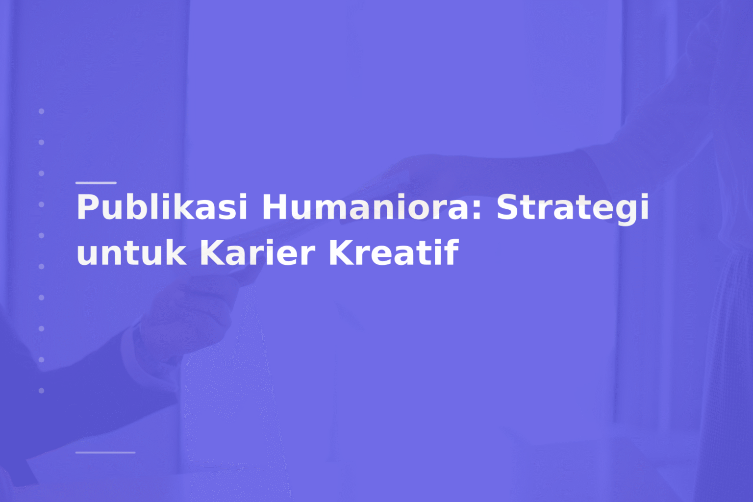 Publikasi Humaniora: Strategi untuk Karier Kreatif