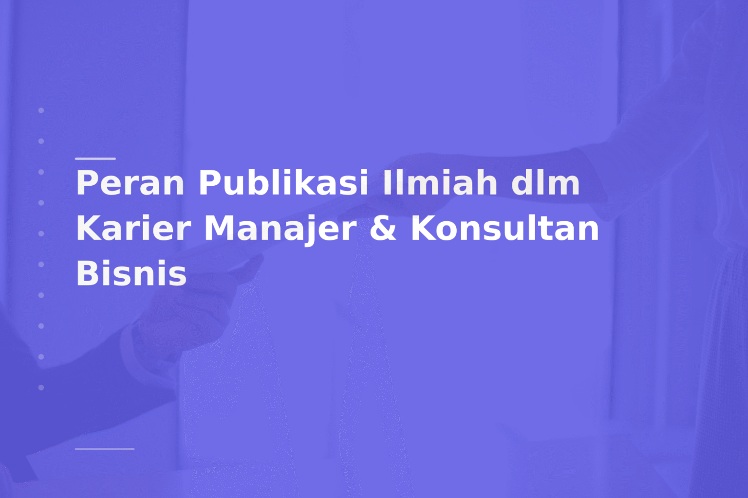 Peran Publikasi Ilmiah dlm Karier Manajer & Konsultan Bisnis