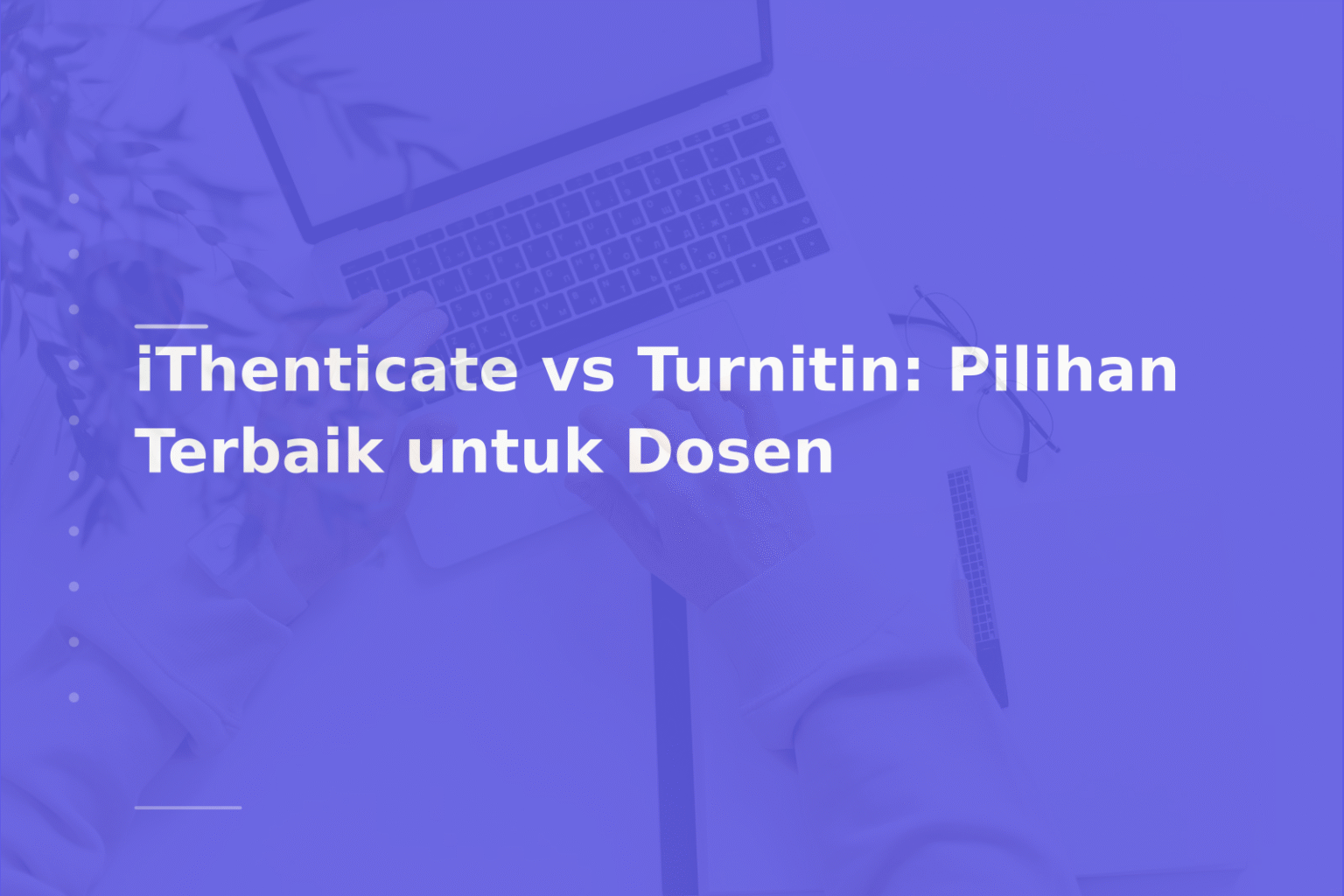 iThenticate vs Turnitin: Pilihan Terbaik untuk Dosen