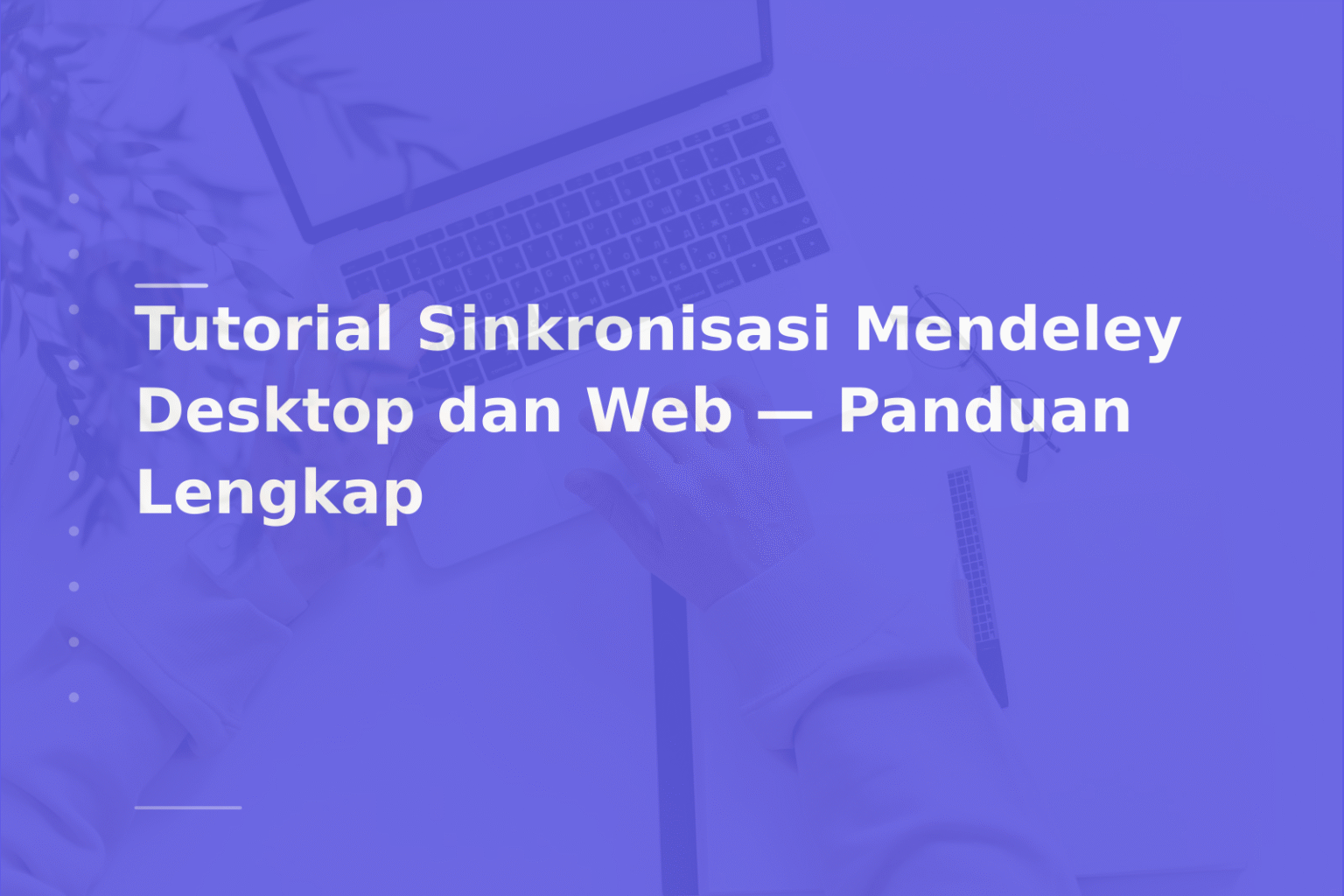 Tutorial Sinkronisasi Mendeley Desktop dan Web — Panduan Lengkap