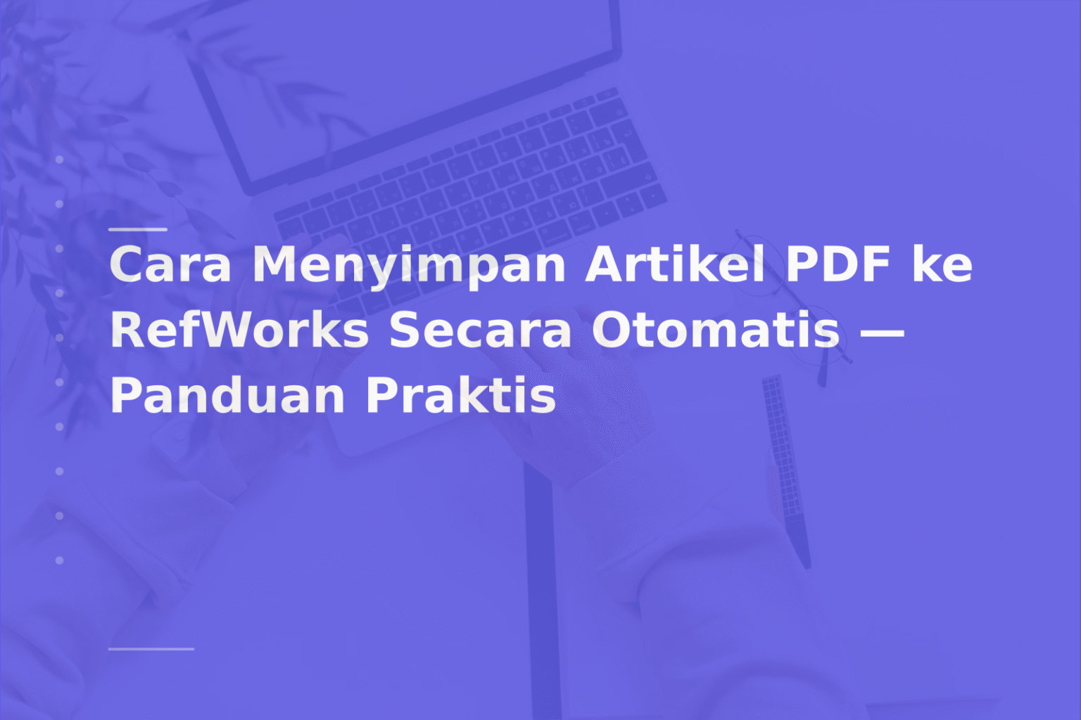 Cara Menyimpan Artikel PDF ke RefWorks Secara Otomatis — Panduan Praktis
