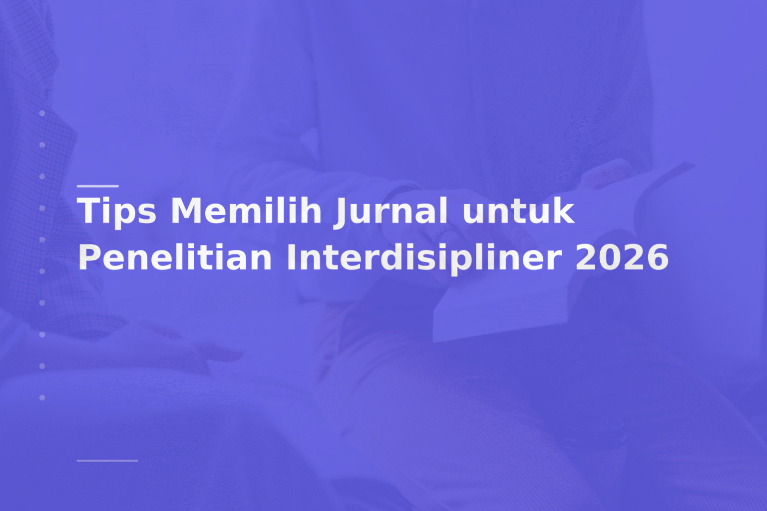 Tips Memilih Jurnal untuk Penelitian Interdisipliner 2026