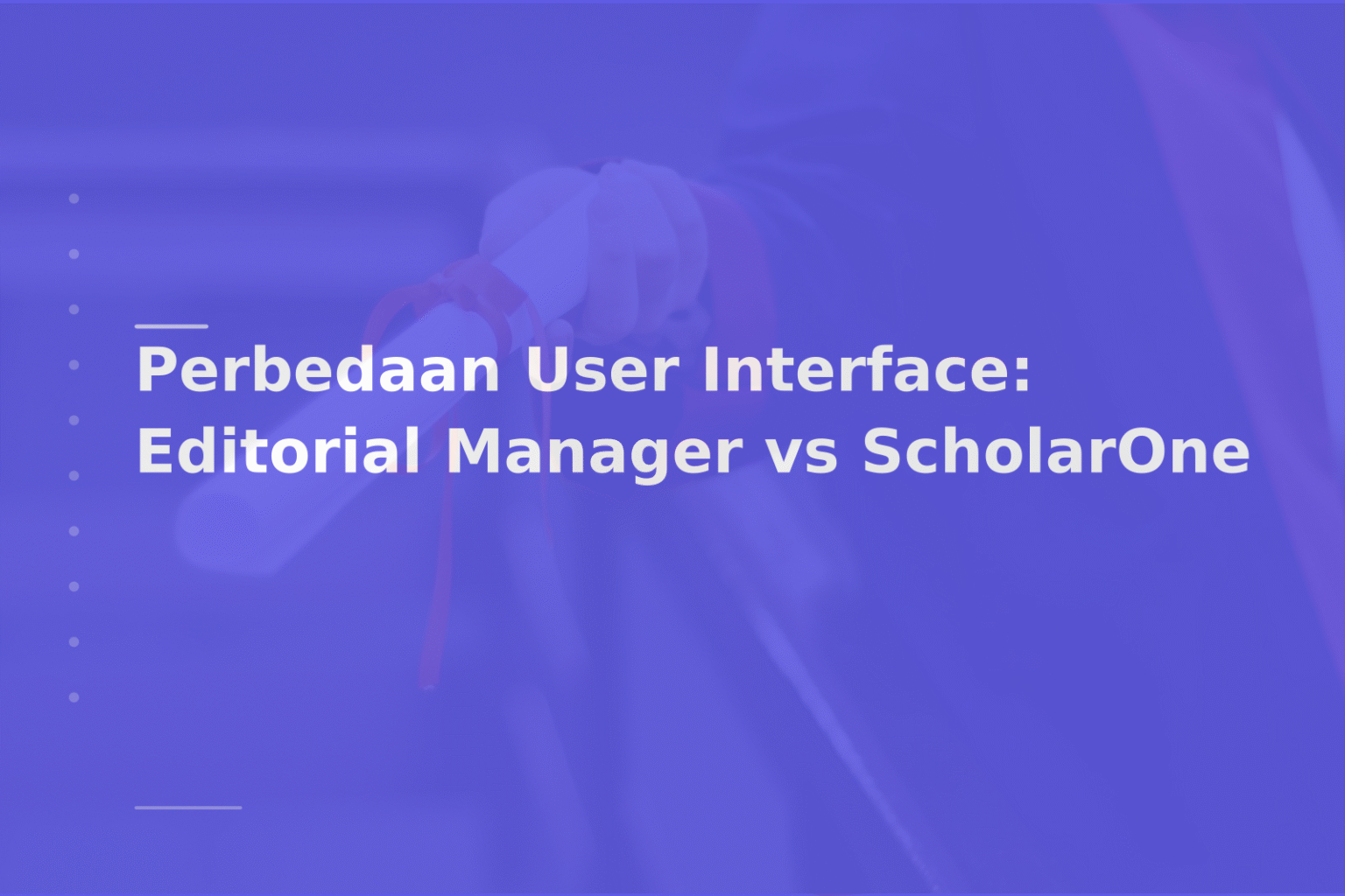 Perbedaan User Interface: Editorial Manager vs ScholarOne