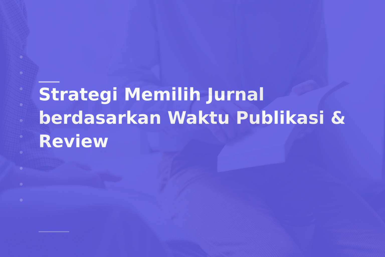 Strategi Memilih Jurnal berdasarkan Waktu Publikasi & Review