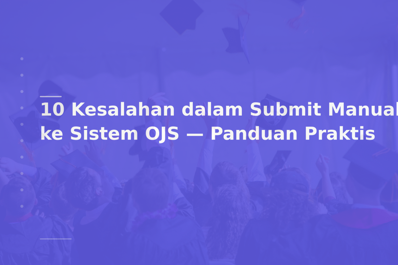 10 Kesalahan dalam Submit Manual ke Sistem OJS — Panduan Praktis