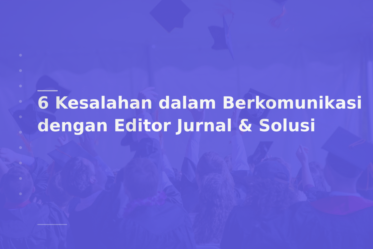 6 Kesalahan dalam Berkomunikasi dengan Editor Jurnal & Solusi